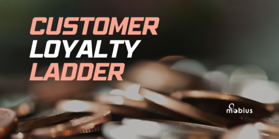 understanding-the-customer-loyalty-ladder-blog-mobius